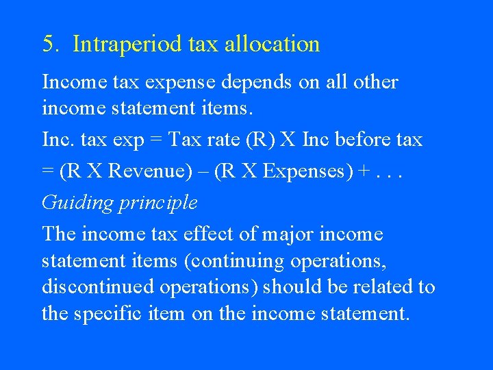 5. Intraperiod tax allocation Income tax expense depends on all other income statement items.