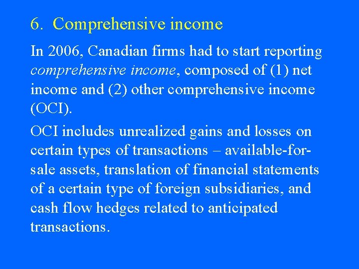 6. Comprehensive income In 2006, Canadian firms had to start reporting comprehensive income, composed