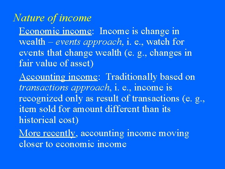 Nature of income Economic income: Income is change in wealth – events approach, i.