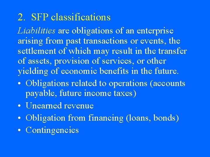 2. SFP classifications Liabilities are obligations of an enterprise arising from past transactions or