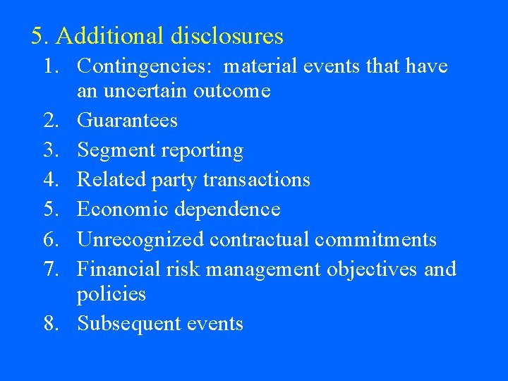 5. Additional disclosures 1. Contingencies: material events that have an uncertain outcome 2. Guarantees