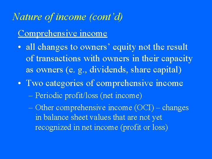 Nature of income (cont’d) Comprehensive income • all changes to owners’ equity not the