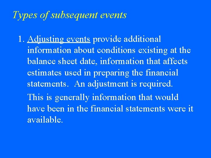 Types of subsequent events 1. Adjusting events provide additional information about conditions existing at