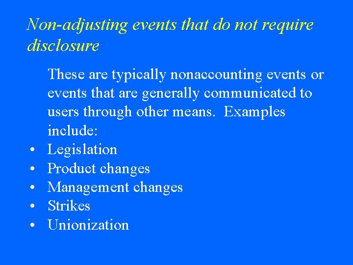 Non-adjusting events that do not require disclosure • • • These are typically nonaccounting