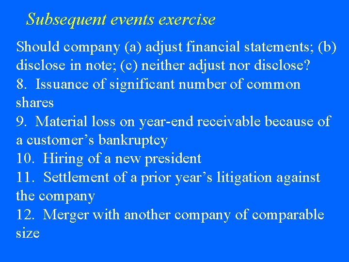 Subsequent events exercise Should company (a) adjust financial statements; (b) disclose in note; (c)