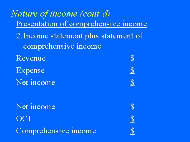 Nature of income (cont’d) Presentation of comprehensive income 2. Income statement plus statement of