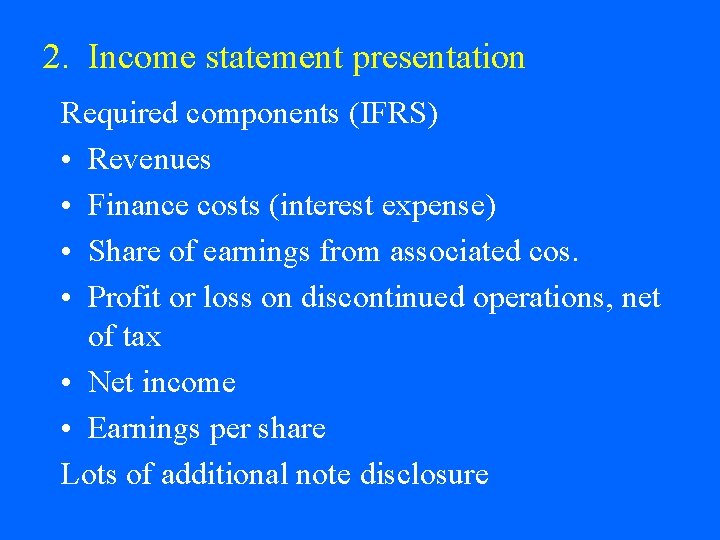 2. Income statement presentation Required components (IFRS) • Revenues • Finance costs (interest expense)