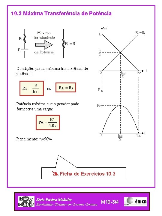 10. 3 Máxima Transferência de Potência Condições para a máxima transferência de potência: ou