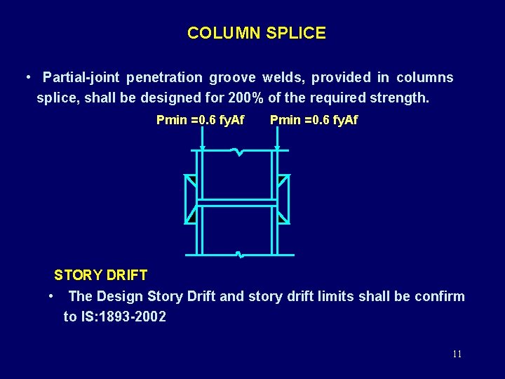 COLUMN SPLICE • Partial-joint penetration groove welds, provided in columns splice, shall be designed