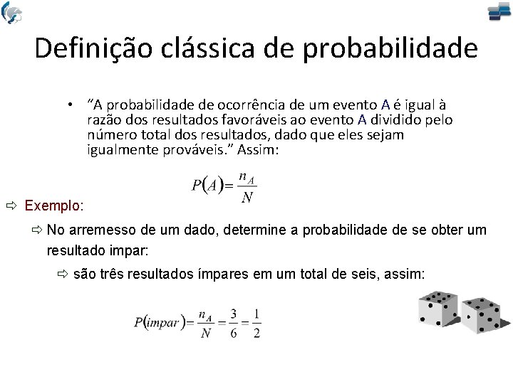 Definição clássica de probabilidade • “A probabilidade de ocorrência de um evento A é