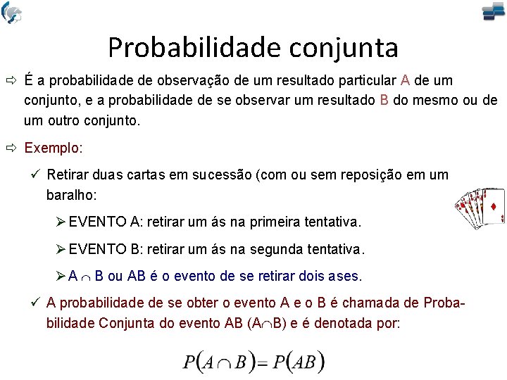 Probabilidade conjunta ð É a probabilidade de observação de um resultado particular A de