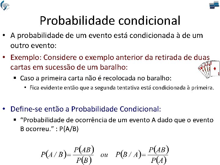 Probabilidade condicional • A probabilidade de um evento está condicionada à de um outro