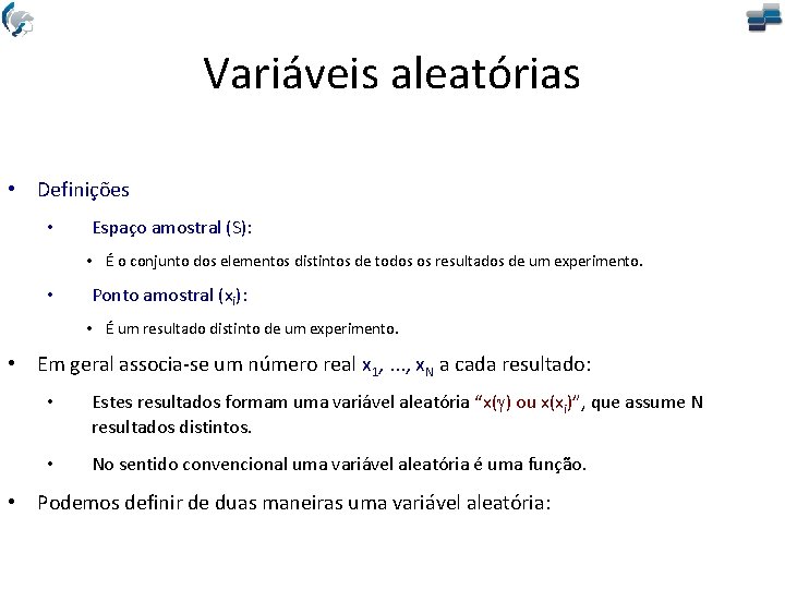 Variáveis aleatórias • Definições • Espaço amostral (S): • É o conjunto dos elementos