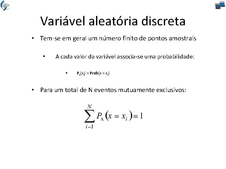 Variável aleatória discreta • Tem-se em geral um número finito de pontos amostrais •