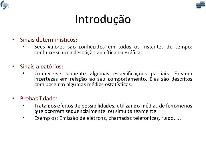 Introdução • Sinais determinísticos: • Seus valores são conhecidos em todos os instantes de