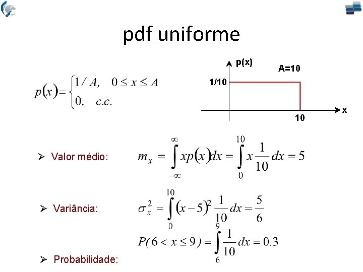 pdf uniforme p(x) A=10 1/10 10 Valor médio: Variância: Probabilidade: x 