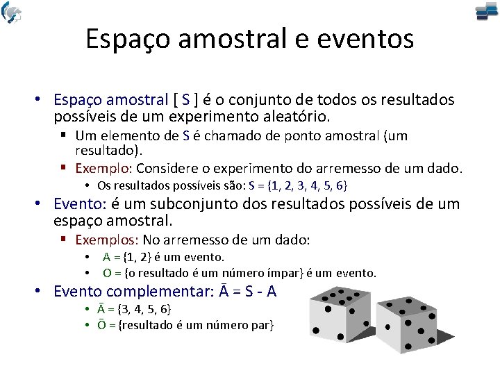 Espaço amostral e eventos • Espaço amostral [ S ] é o conjunto de