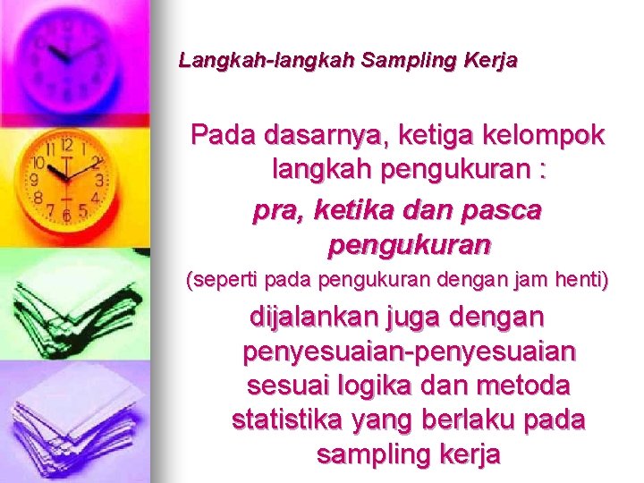 Langkah-langkah Sampling Kerja Pada dasarnya, ketiga kelompok langkah pengukuran : pra, ketika dan pasca