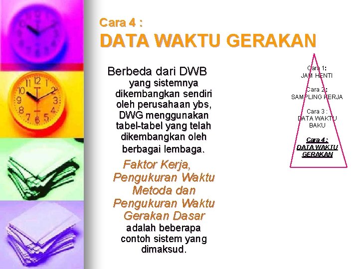 Cara 4 : DATA WAKTU GERAKAN Berbeda dari DWB yang sistemnya dikembangkan sendiri oleh