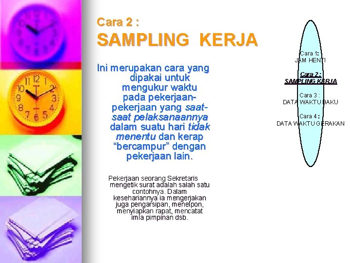 Cara 2 : SAMPLING KERJA Ini merupakan cara yang dipakai untuk mengukur waktu pada