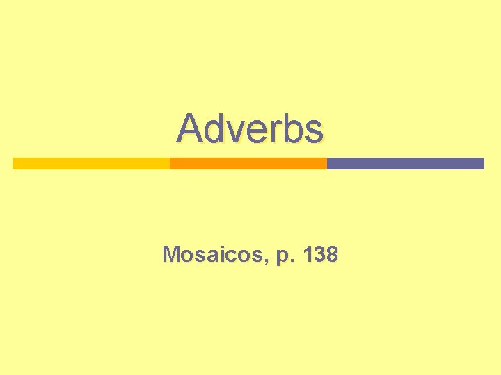 Adverbs Mosaicos, p. 138 