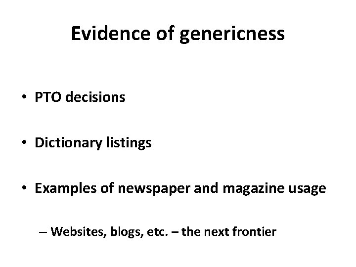Evidence of genericness • PTO decisions • Dictionary listings • Examples of newspaper and