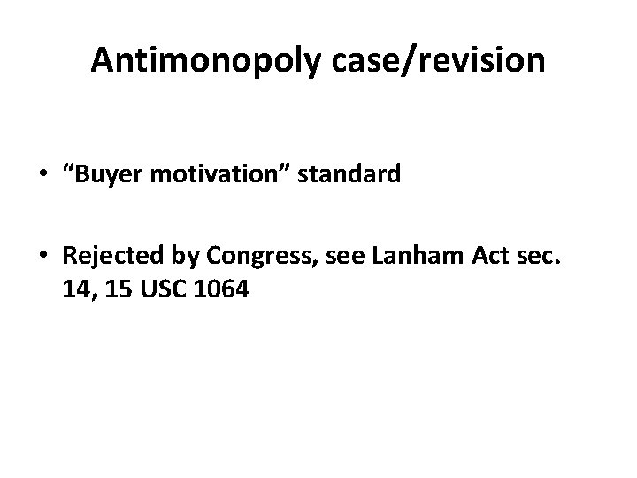 Antimonopoly case/revision • “Buyer motivation” standard • Rejected by Congress, see Lanham Act sec.