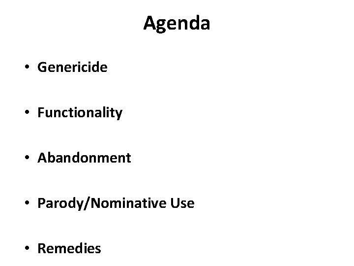 Agenda • Genericide • Functionality • Abandonment • Parody/Nominative Use • Remedies 