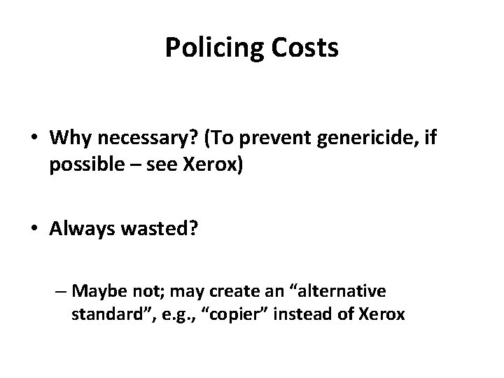 Policing Costs • Why necessary? (To prevent genericide, if possible – see Xerox) •
