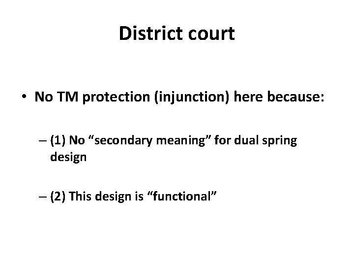 District court • No TM protection (injunction) here because: – (1) No “secondary meaning”