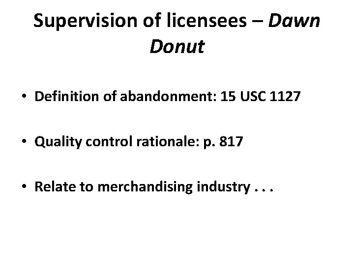 Supervision of licensees – Dawn Donut • Definition of abandonment: 15 USC 1127 •