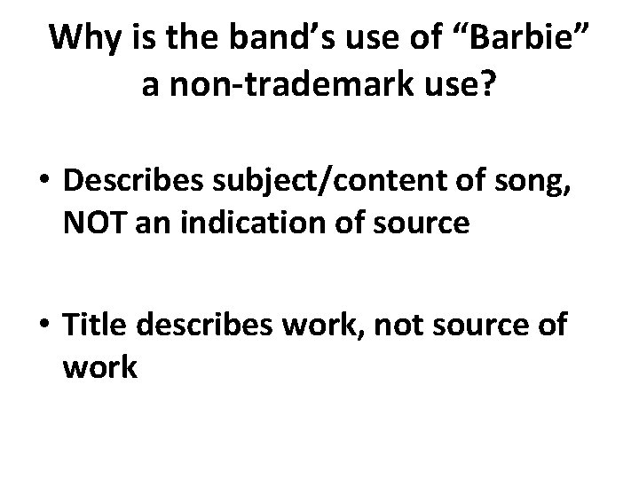 Why is the band’s use of “Barbie” a non-trademark use? • Describes subject/content of