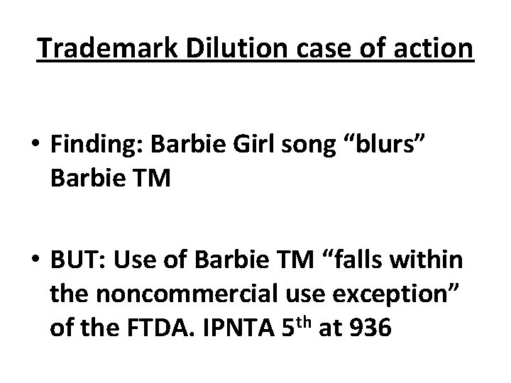Trademark Dilution case of action • Finding: Barbie Girl song “blurs” Barbie TM •