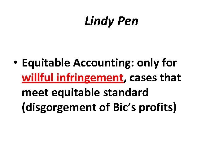 Lindy Pen • Equitable Accounting: only for willful infringement, cases that meet equitable standard