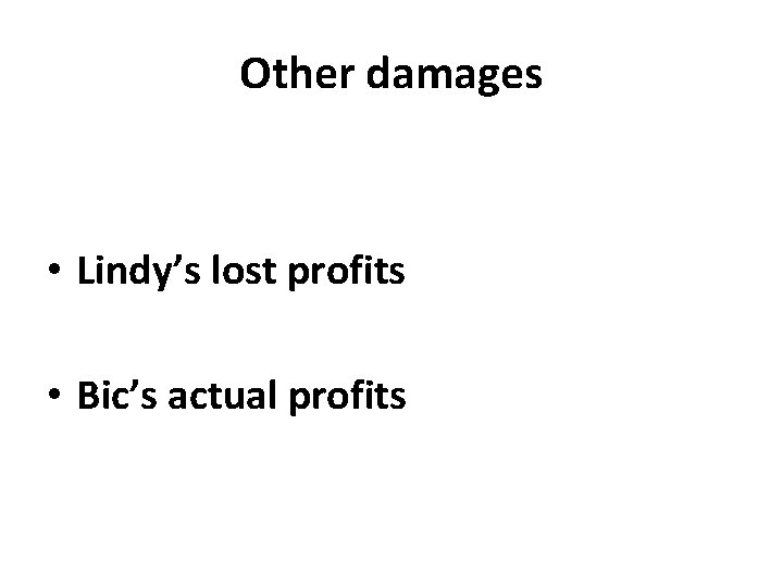 Other damages • Lindy’s lost profits • Bic’s actual profits 