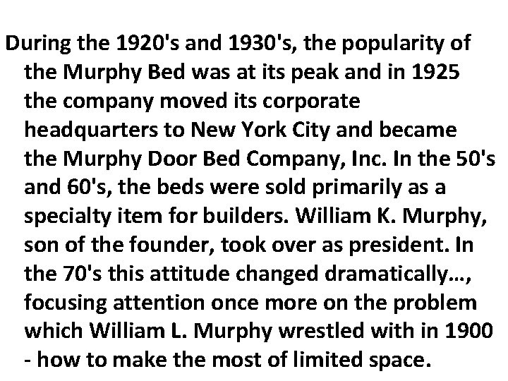 During the 1920's and 1930's, the popularity of the Murphy Bed was at its
