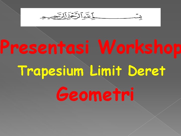 Presentasi Workshop Trapesium Limit Deret Geometri 