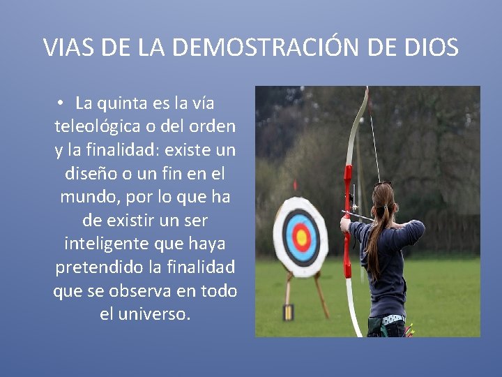 VIAS DE LA DEMOSTRACIÓN DE DIOS • La quinta es la vía teleológica o VIAS DE LA DEMOSTRACIÓN DE DIOS • La quinta es la vía teleológica o