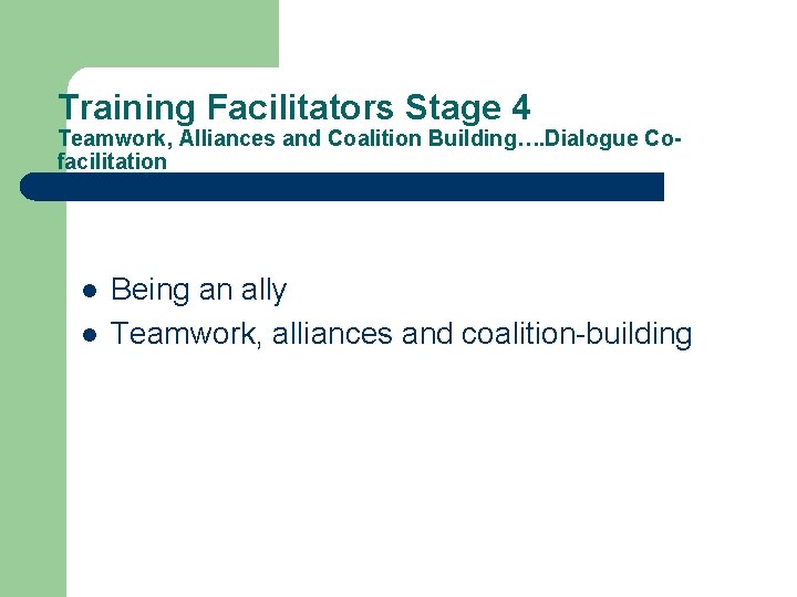 Training Facilitators Stage 4 Teamwork, Alliances and Coalition Building…. Dialogue Cofacilitation l l Being
