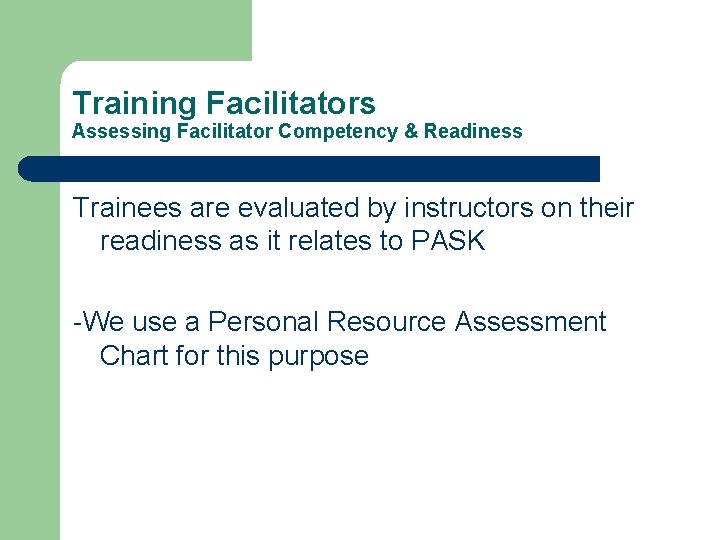 Training Facilitators Assessing Facilitator Competency & Readiness Trainees are evaluated by instructors on their