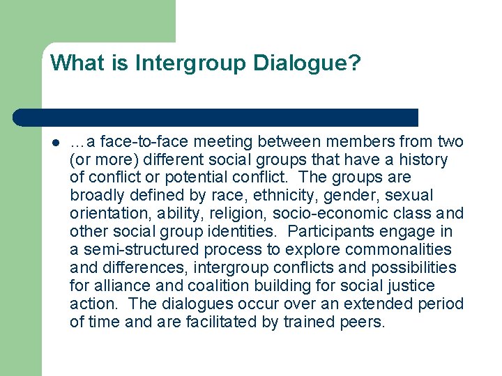 What is Intergroup Dialogue? l …a face-to-face meeting between members from two (or more)