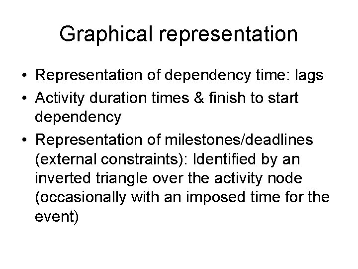 Graphical representation • Representation of dependency time: lags • Activity duration times & finish