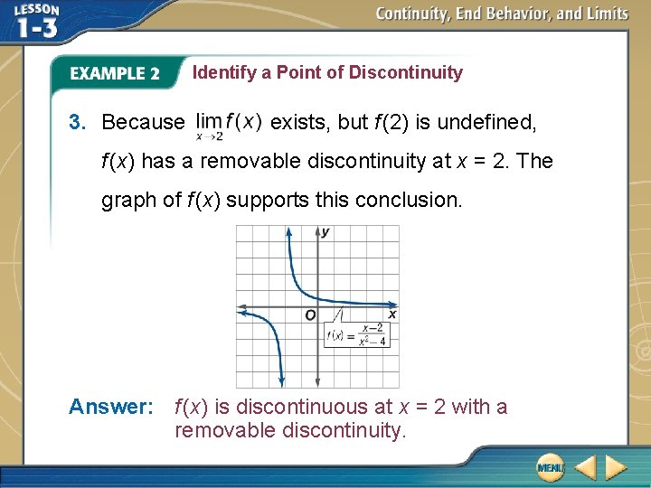 Identify a Point of Discontinuity 3. Because exists, but f (2) is undefined, f