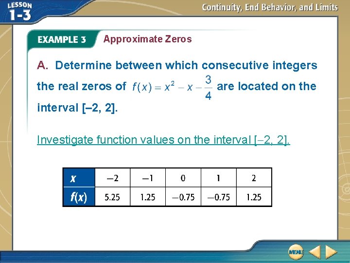 Approximate Zeros A. Determine between which consecutive integers the real zeros of are located
