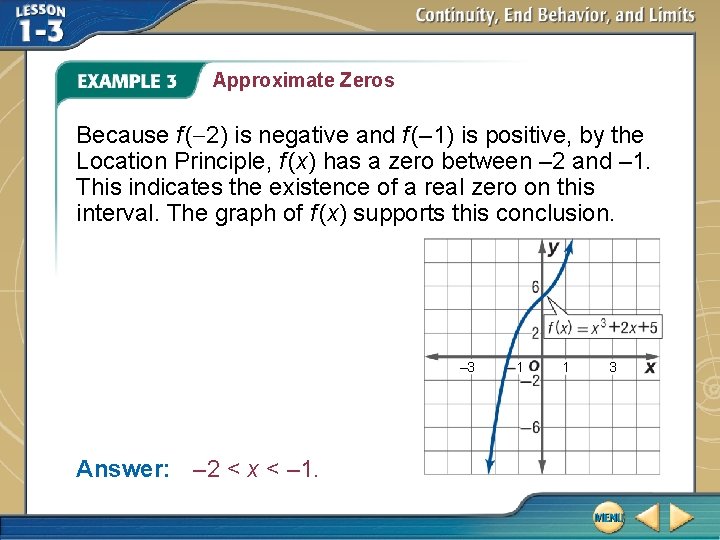 Approximate Zeros Because f (-2) is negative and f (– 1) is positive, by