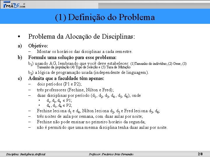 (1) Definição do Problema • Problema da Alocação de Disciplinas: a) Objetivo: – b)