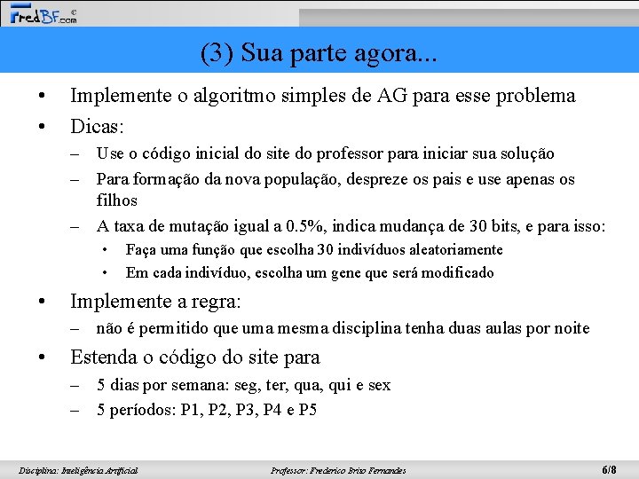 (3) Sua parte agora. . . • • Implemente o algoritmo simples de AG