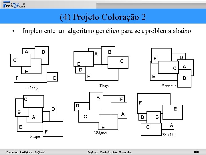 (4) Projeto Coloração 2 • Implemente um algoritmo genético para seu problema abaixo: A