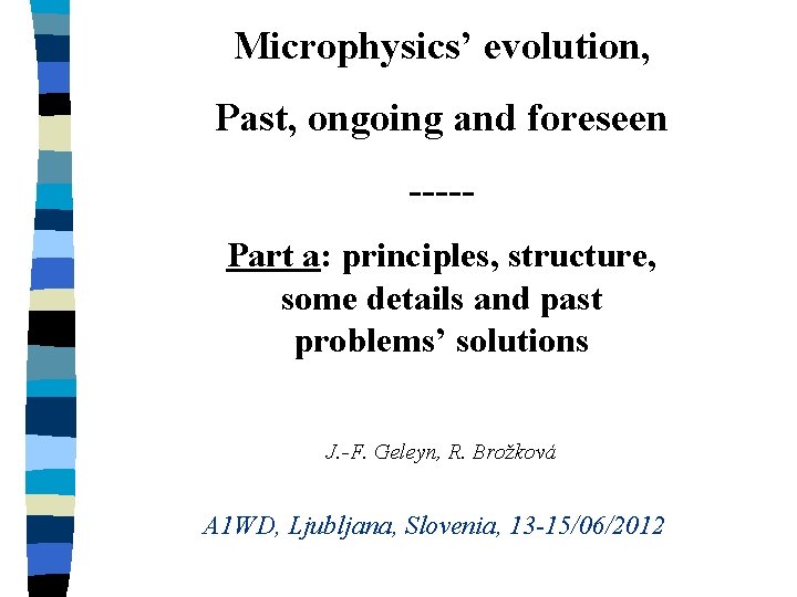 Microphysics’ evolution, Past, ongoing and foreseen ----Part a: principles, structure, some details and past