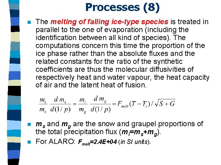 Processes (8) n The melting of falling ice-type species is treated in parallel to